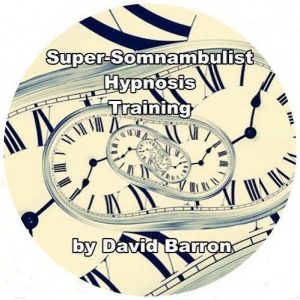 David Barron - Super-somnambulist Hypnosis Training
